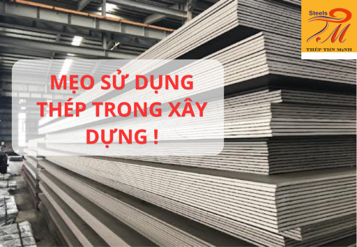 Mẹo Sử Dụng Thép Trong Xây Dựng Giúp Tiết Kiệm Chi Phí